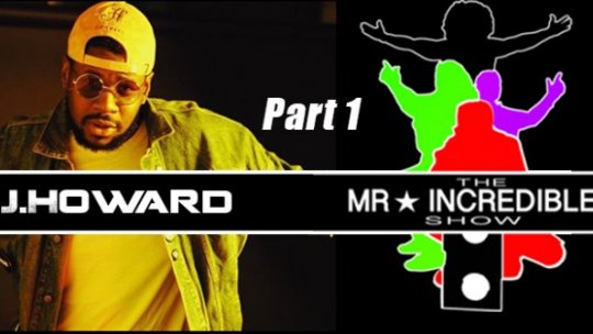 J. HOWARD Part 1 Mr.Incredibleshow