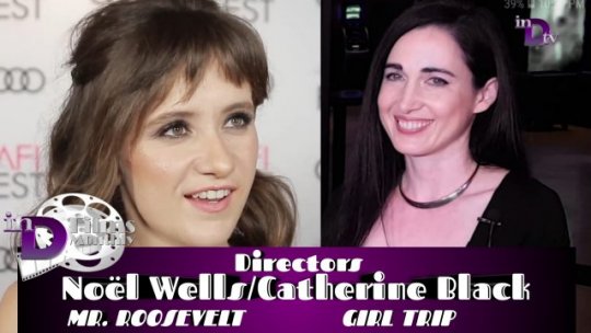 inD Films Monthly | Noël Wells/ROOSEVELT~Catherine Black/GIRL TRIP | Episode 302